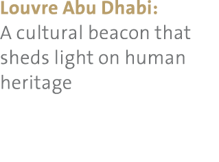 Louvre Abu Dhabi: A cultural beacon that sheds light on human heritage