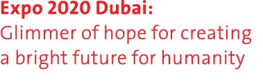Expo 2020 Dubai: Glimmer of hope for creating a bright future for humanity
