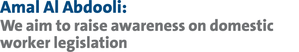 Amal Al Abdooli: We aim to raise awareness on domestic worker legislation 