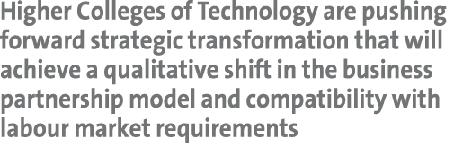 Higher Colleges of Technology are pushing forward strategic transformation that will achieve a qualitative shift in t...