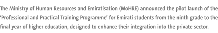 The Ministry of Human Resources and Emiratisation (MoHRE) announced the pilot launch of the ‘Professional and Practic...