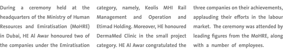 During a ceremony held at the headquarters of the Ministry of Human Resources and Emiratisation (MoHRE) in Dubai, HE ...