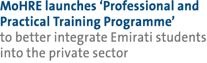 MoHRE launches ‘Professional and Practical Training Programme’ to better integrate Emirati students into the private ...