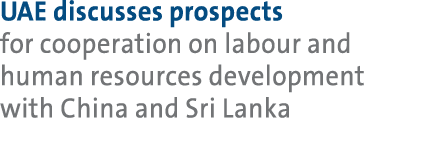 UAE discusses prospects for cooperation on labour and human resources development with China and Sri Lanka 