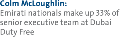 Colm McLoughlin: Emirati nationals make up 33% of senior executive team at Dubai Duty Free