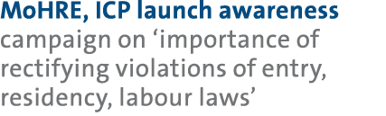 MoHRE, ICP launch awareness campaign on ‘importance of rectifying violations of entry, residency, labour laws’ 