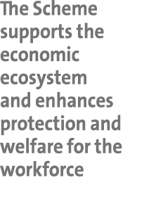 The Scheme supports the economic ecosystem and enhances protection and welfare for the workforce 