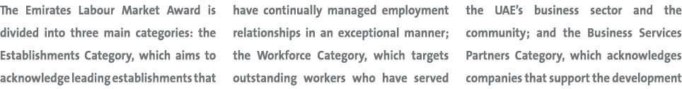 The Emirates Labour Market Award is divided into three main categories: the Establishments Category, which aims to ac...