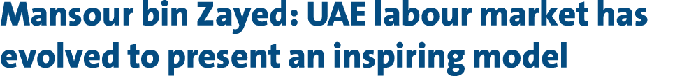 Mansour bin Zayed: UAE labour market has evolved to present an inspiring model