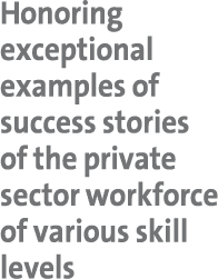Honoring exceptional examples of success stories of the private sector workforce of various skill levels