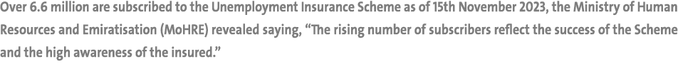 Over 6.6 million are subscribed to the Unemployment Insurance Scheme as of 15th November 2023, the Ministry of Human ...