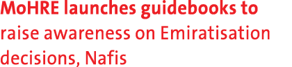 MoHRE launches guidebooks to raise awareness on Emiratisation decisions, Nafis