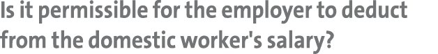 Is it permissible for the employer to deduct from the domestic worker's salary?