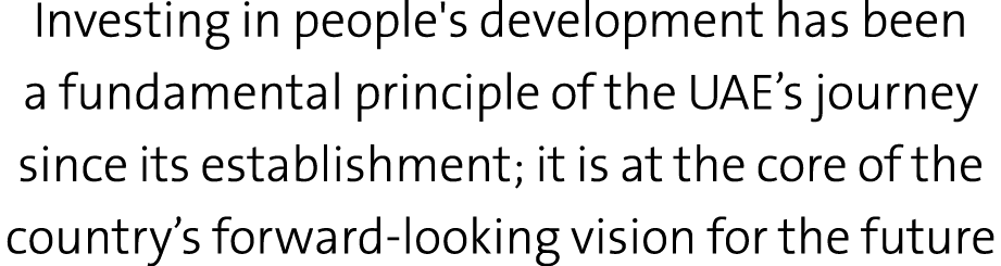 Investing in people's development has been a fundamental principle of the UAE’s journey since its establishment; it i...