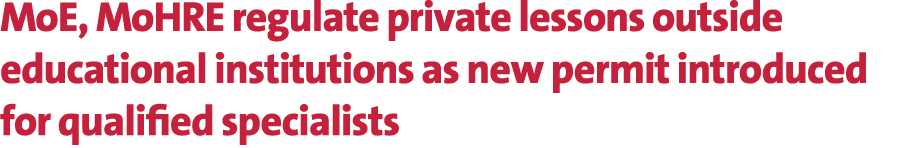 MoE, MoHRE regulate private lessons outside educational institutions as new permit introduced for qualified specialists 