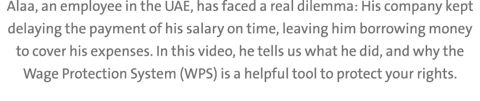 Alaa, an employee in the UAE, has faced a real dilemma: His company kept delaying the payment of his salary on time, ...