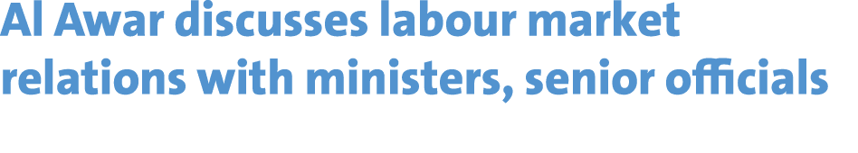 Al Awar discusses labour market relations with ministers, senior officials