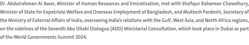 Dr. Abdulrahman Al Awar, Minister of Human Resources and Emiratisation, met with Shafiqur Rahaman Chowdhury, Minister...