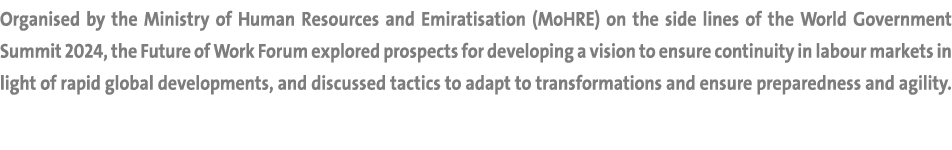Organised by the Ministry of Human Resources and Emiratisation (MoHRE) on the side lines of the World Government Summ...