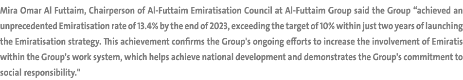 Mira Omar Al Futtaim, Chairperson of Al Futtaim Emiratisation Council at Al Futtaim Group said the Group “achieved an...