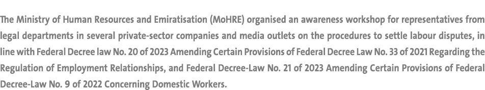 The Ministry of Human Resources and Emiratisation (MoHRE) organised an awareness workshop for representatives from le...