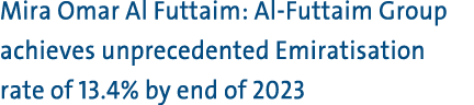 Mira Omar Al Futtaim: Al Futtaim Group achieves unprecedented Emiratisation rate of 13.4% by end of 2023