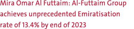Mira Omar Al Futtaim: Al Futtaim Group achieves unprecedented Emiratisation rate of 13.4% by end of 2023