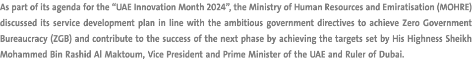 As part of its agenda for the “UAE Innovation Month 2024”, the Ministry of Human Resources and Emiratisation (MOHRE) ...