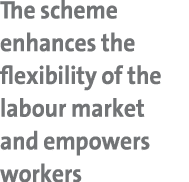 The scheme enhances the flexibility of the labour market and empowers workers