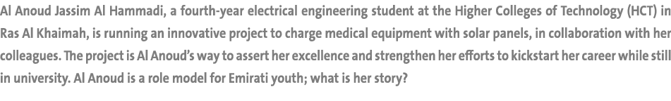 Al Anoud Jassim Al Hammadi, a fourth year electrical engineering student at the Higher Colleges of Technology (HCT) i...