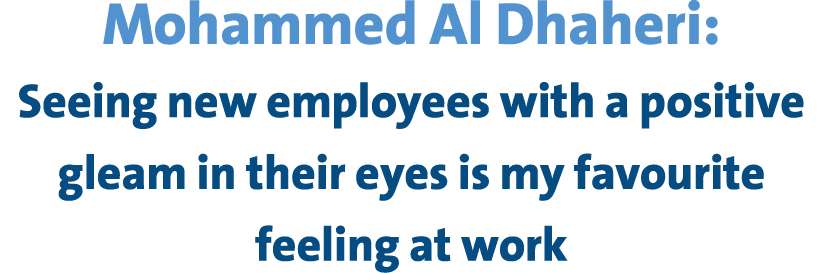 Mohammed Al Dhaheri: Seeing new employees with a positive gleam in their eyes is my favourite feeling at work