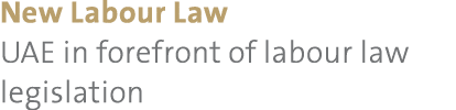 New Labour Law UAE in forefront of labour law legislation