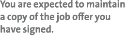You are expected to maintain a copy of the job offer you have signed 
