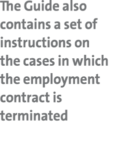 The Guide also contains a set of instructions on the cases in which the employment contract is terminated 