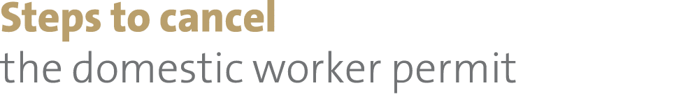Steps to cancel the domestic worker permit 