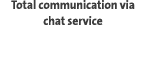 Total communication via chat service