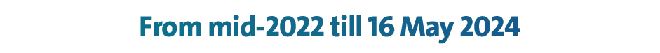 From mid 2022 till 16 May 2024