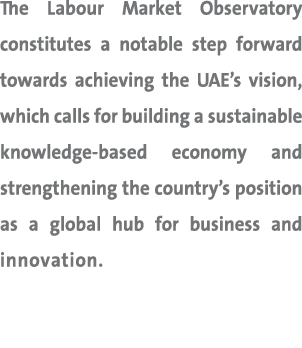 The Labour Market Observatory constitutes a notable step forward towards achieving the UAE’s vision, which calls for ...