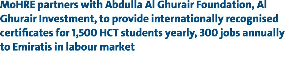 MoHRE partners with Abdulla Al Ghurair Foundation, Al Ghurair Investment, to provide internationally recognised certi...