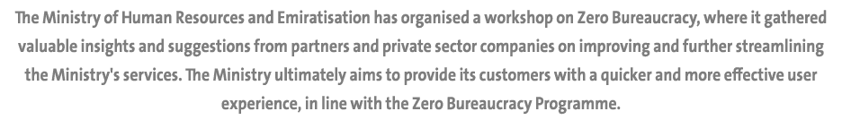The Ministry of Human Resources and Emiratisation has organised a workshop on Zero Bureaucracy, where it gathered val...