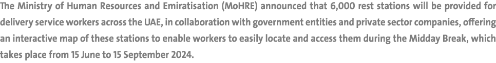The Ministry of Human Resources and Emiratisation (MoHRE) announced that 6,000 rest stations will be provided for del...