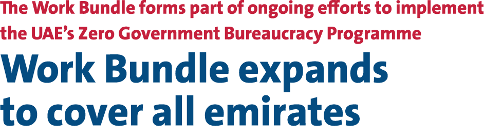 The Work Bundle forms part of ongoing efforts to implement the UAE’s Zero Government Bureaucracy Programme Work Bundl...