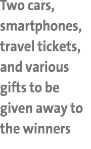 Two cars, smartphones, travel tickets, and various gifts to be given away to the winners