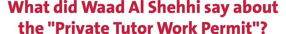 What did Waad Al Shehhi say about the \“Private Tutor Work Permit\"?