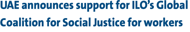 UAE announces support for ILO’s Global Coalition for Social Justice for workers 