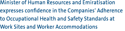 Minister of Human Resources and Emiratisation expresses confidence in the Companies' Adherence to Occupational Health...
