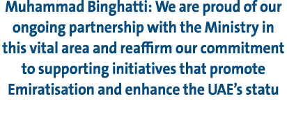 Muhammad Binghatti: We are proud of our ongoing partnership with the Ministry in this vital area and reaffirm our com...