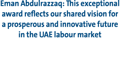 Eman Abdulrazzaq: This exceptional award reflects our shared vision for a prosperous and innovative future in the UAE...
