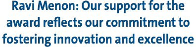 Ravi Menon: Our support for the award reflects our commitment to fostering innovation and excellence