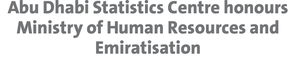 Abu Dhabi Statistics Centre honours Ministry of Human Resources and Emiratisation 